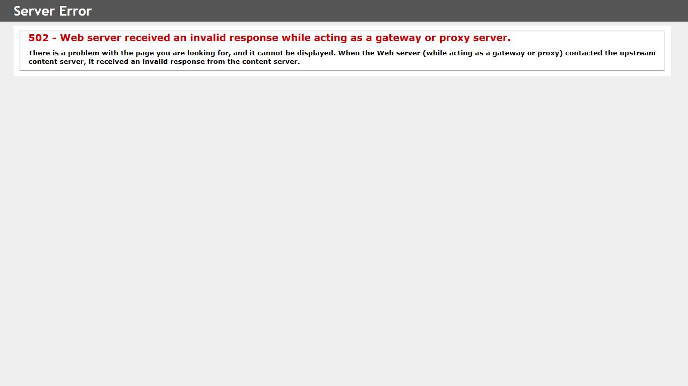 502 - Web server received an invalid response while acting as a gateway or proxy server.